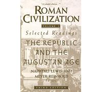 Roman Civilization: Selected Readings : The Republic and the Augustan Age: The Republic and the Augustan Age, Volume 1