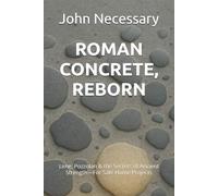 ROMAN CONCRETE, REBORN: Lime, Pozzolan & the Secrets of Ancient Strength-For Safe Home Projects