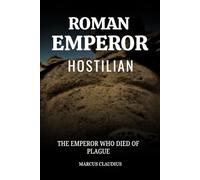 ROMAN EMPEROR HOSTILIAN: THE EMPEROR WHO DIED OF PLAGUE