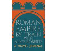Roman Empire by Train with Alice Roberts: My Travel Diary
