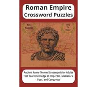 Roman Empire Crossword Puzzles: Ancient Rome-Themed Crosswords for Adults Test Your Knowledge of Emperors, Gladiators, Gods, and Conquests | 120 Pages | 6x9 inches | 50+ Puzzles | Easy to Read