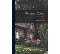 West Louis C (Louis Caulton) 1 Roman Gaul; the Objects of Trade (Tascabile)