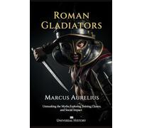 Roman Gladiators: Unmasking the Myths, Exploring Training, Classes, and Social Impact