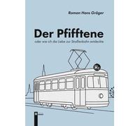 Roman Hans Grög Der Pfifftene: Oder wie ich die Liebe zur Straßenbahn ent (Book)