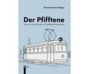 Roman Hans Grög Der Pfifftene: Oder wie ich die Liebe zur Straßenbahn ent (Book)