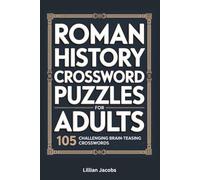 Roman History Crossword Puzzles for Adults: 105 Challenging Brain-Teasing Crosswords, Test Your Knowledge of Ancient Rome