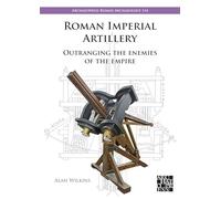 Roman Imperial Artillery: Outranging the Enemies of the Empire