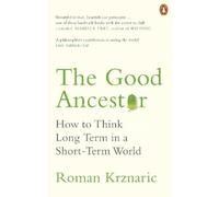 Roman Krznaric The Good Ancestor (Tascabile)
