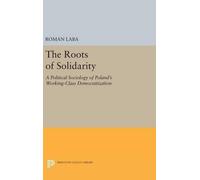 Roman Laba The Roots of Solidarity (Copertina rigida) Princeton Legacy Library