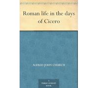 Roman Life in the Days of Cicero
