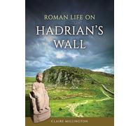 Roman Life on Hadrian’s Wall
