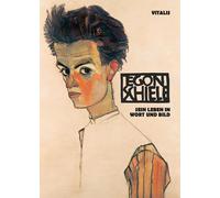 Roman Neugebauer Egon Schiele: Sein Leben in Wort und Bild (Tascabile)