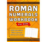 Roman Numerals Workbook For Kids: Roman Numerals Practice Book For Kids With More Than 2000 Exrercises With Answres