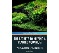 Roman Pirogov The Secrets to Keeping a Planted Aquarium (Tascabile)