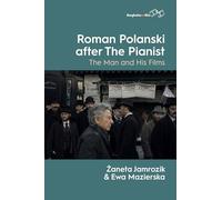 Roman Polanski after The Pianist: The Man and His Films