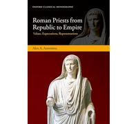 Roman Priests from Republic to Empire: Values, Expectations, Representations