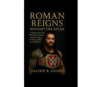 ROMAN REIGNS: Beyond the Spear Exploring the man behind the character and the business of being a global wrestling icon