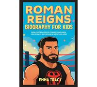 Roman Reigns Biography for Kids: From Football Fields to Wrestling Rings - How a Brave Boy Became a Wrestling Hero