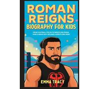 Roman Reigns Biography for Kids: From Football Fields to Wrestling Rings - How a Brave Boy Became a Wrestling Hero