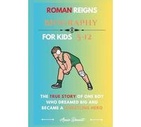 ROMAN REIGNS BIOGRAPHY: The True Story of One Boy Who Dreamed Big and Became a Wrestling Hero