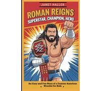 ROMAN REIGNS: SUPERSTAR, CHAMPION, HERO: An Easy and Fun Story of a Famous American Wrestler for Kids