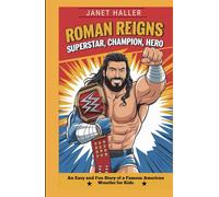 ROMAN REIGNS: SUPERSTAR, CHAMPION, HERO: An Easy and Fun Story of a Famous American Wrestler for Kids