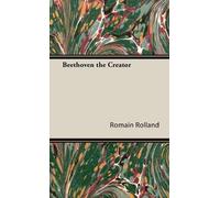 Roman Rolland Beethoven The Creator (Copertina rigida)