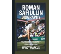 ROMAN SAFIULLINS: From Junior Champion to ATP Contender: How Talent, Grit, and Hard Work Are Defining a New Era in Tennis.