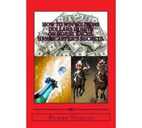 Roman Slepyan How to Win Millions Dollars in Bets on Horse Races: Ha (Tascabile)