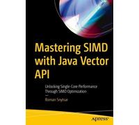 Roman Snytsar Mastering SIMD with Java Vector API (Tascabile)