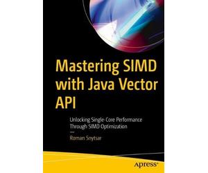 Roman Snytsar Mastering SIMD with Java Vector API (Tascabile)