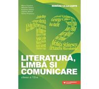 Romana ca la carte. Literatura, limba si comunicare - Clasa 12 - Mona Cotofan, Mihaela Dobos, Andreea Nistor, Ciprian Nistor, Ileana Popescu