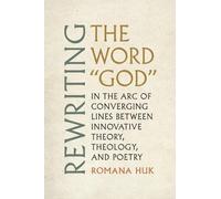Romana Huk Rewriting the Word "God" (Tascabile) Modern and Contemporary Poetics