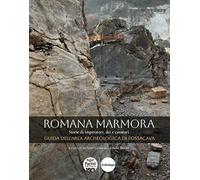 Romana marmora. Storie di imperatori, dei e cavatori. Guida dell'area archeologica di Fossacava