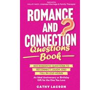 Romance and Connection Questions Book: 600 Romantic Questions To Reconnect, Laugh, And Fall In Love Again. An Ideal Anniversary Or Birthday Gift For The One You Love