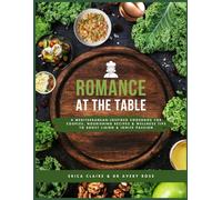 Romance at the Table: Mediterranean-Inspired Cookbook for Couples, Nourishing Recipes and Wellness Tips to Boost Libido and Ignite Passion