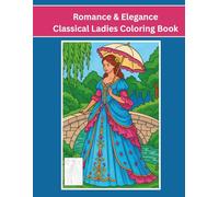 Romance & Elegance: Classical Ladies Coloring Book for Adults, Seniors and Children | 8.5 x 11 inch: 40 Beautiful Illustrations | Relax & Unwind | Stress Relief & Relaxation