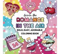 Romance In the Air: Coloring Book for Adults and Teens, Bold and Easy, Adorable, Simple Designs for Satisfying and Relaxation, Featuring Lovely and Cute Things