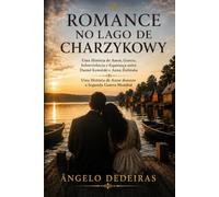 ROMANCE NO LAGO DE CHARZYKOWY: Uma História de Amor, Guerra, Sobrevivência e Esperança entre Daniel Kowalski e Anna Zielińska