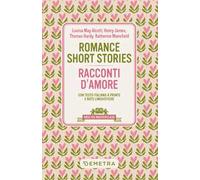 Romance short stories-Racconti d'amore. Testo italiano a fronte e note linguistiche