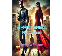 Romance Suspense Novel - Shattered Riches: Love and Redemption in the Billionaire’s World