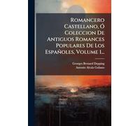 Romancero Castellano, Ã" Coleccion De Antiguos Romances Populares De Los Españoles, Volume 1...
