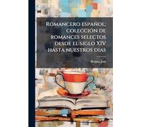 Romancero español; colecciÃ3n de romances selectos desde el siglo XIV hasta nuestros dias