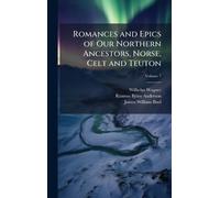 Romances and Epics of Our Northern Ancestors, Norse, Celt and Teuton