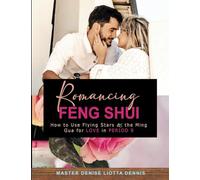 Romancing Feng Shui: How to Use Flying Stars & the Ming Gua for Love in Period 9