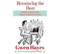Gwen Hayes Romancing the Beat: Story Structure for Romance Novels (1 (Tascabile)