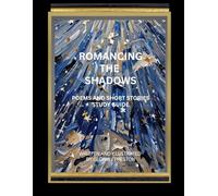 Romancing the Shadows: Poems and Short Stories Study Guide