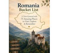 Romania Bucket List: A Travel Journal with 75 Amazing Places to Visit,Explore & Remember
