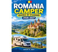 ROMANIA CAMPER GUIDA DI VIAGGIO 2026-2027: Pianifica il tuo percorso dal Passo Transfagarasan alla costa del Mar Nero