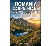 ROMANIA CARPATHIANS HIKING GUIDE 2026: EPIC TRAILS, HIDDEN GEMS, SCENIC ROUTES & BACKPACKING ADVENTURES FOR WILD EXPLORERS: 14